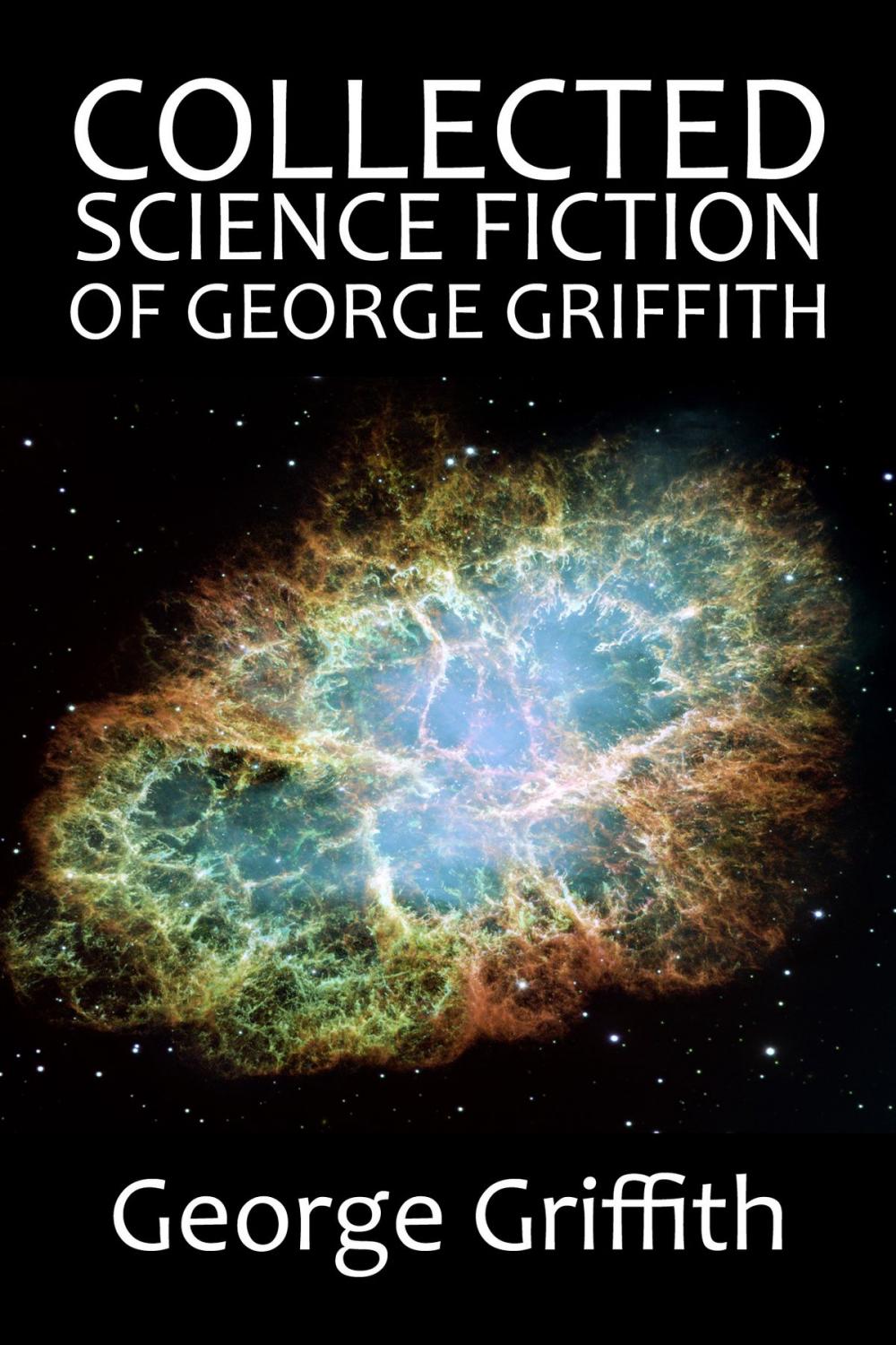 Big bigCover of The Collected Science Fiction of George Griffith