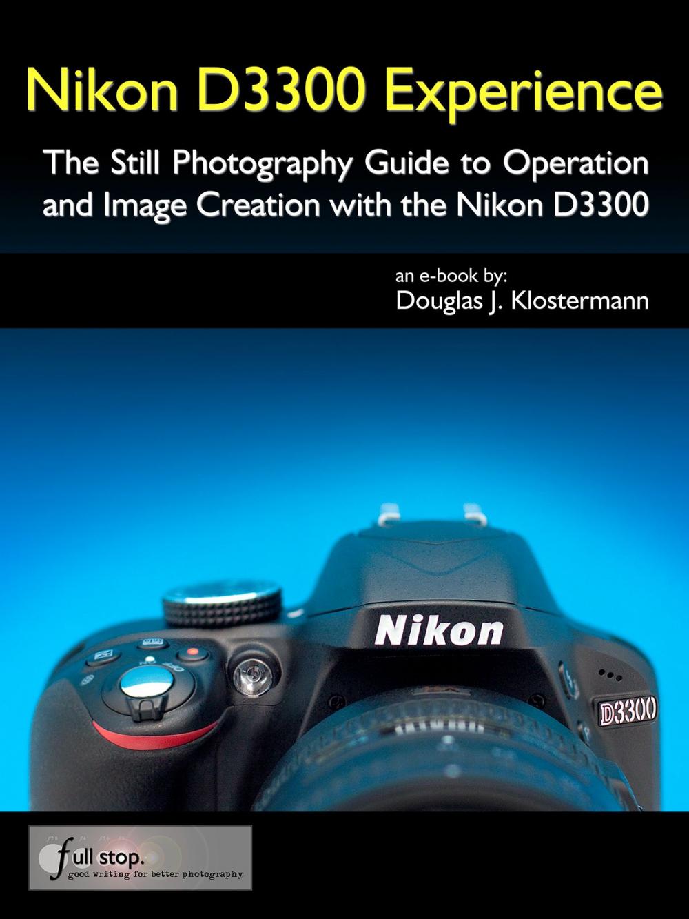 Big bigCover of Nikon D3300 Experience - The Still Photography Guide to Operation and Image Creation with the Nikon D3300