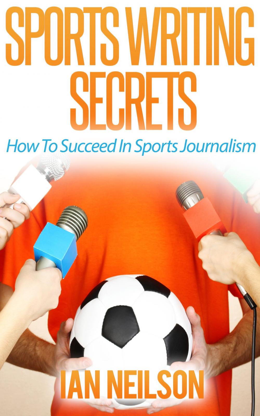 Big bigCover of Sports Writing Secrets: How To Succeed In Sports Journalism