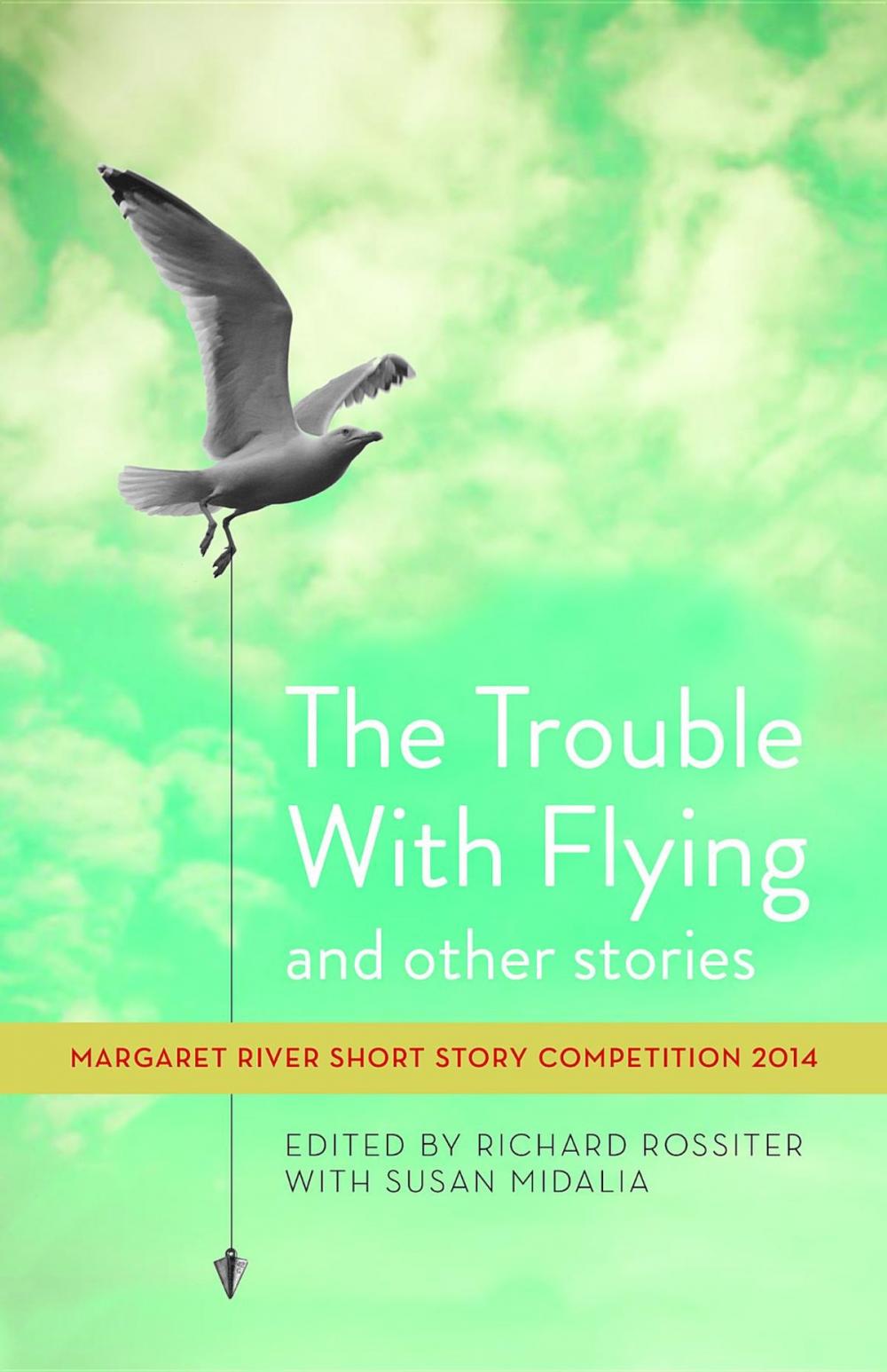 Big bigCover of The Trouble with Flying and other stories: Margaret River Short Story Competition 2014