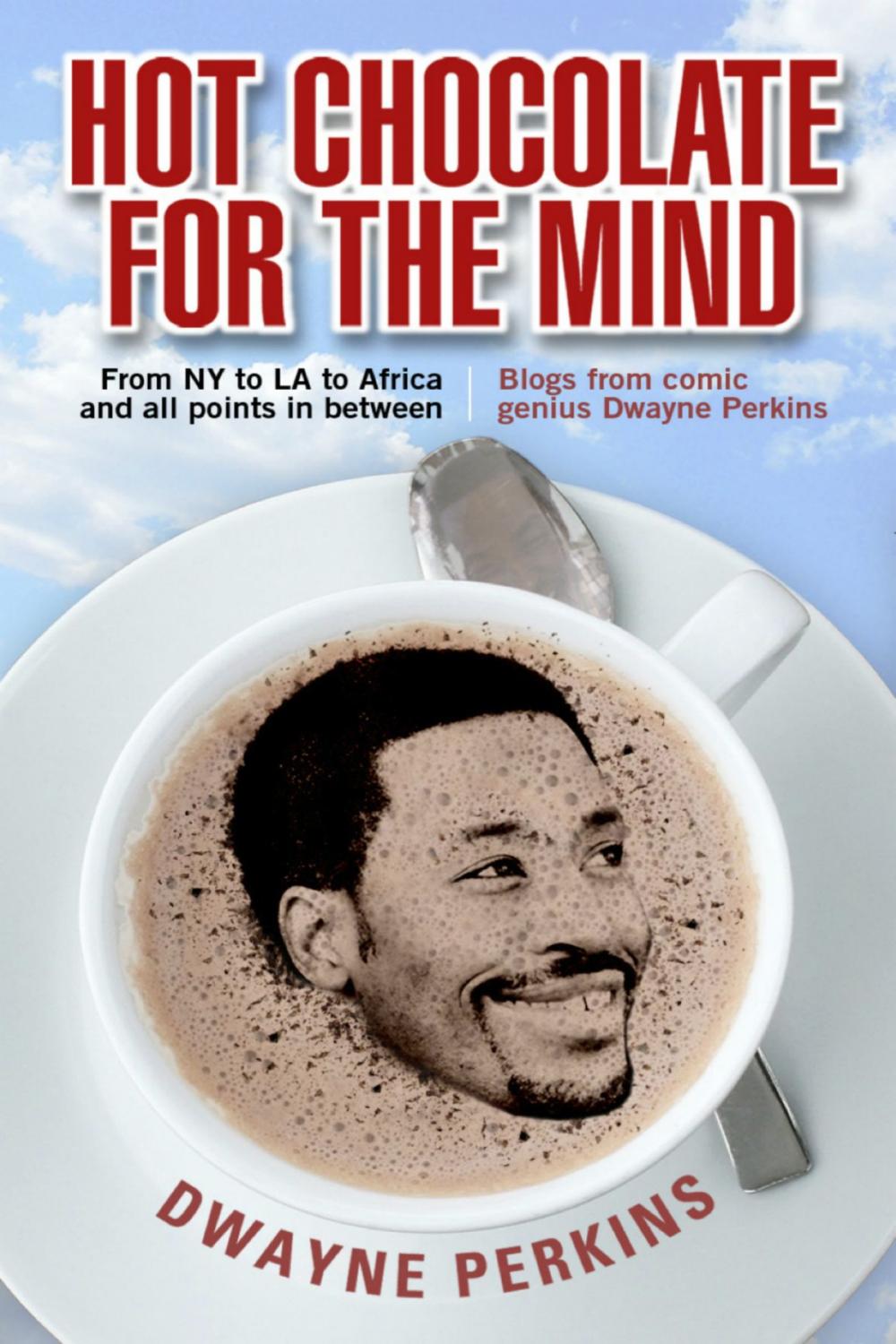 Big bigCover of Hot Chocolate For The Mind: Funny Stories from Comedian Dwayne Perkins