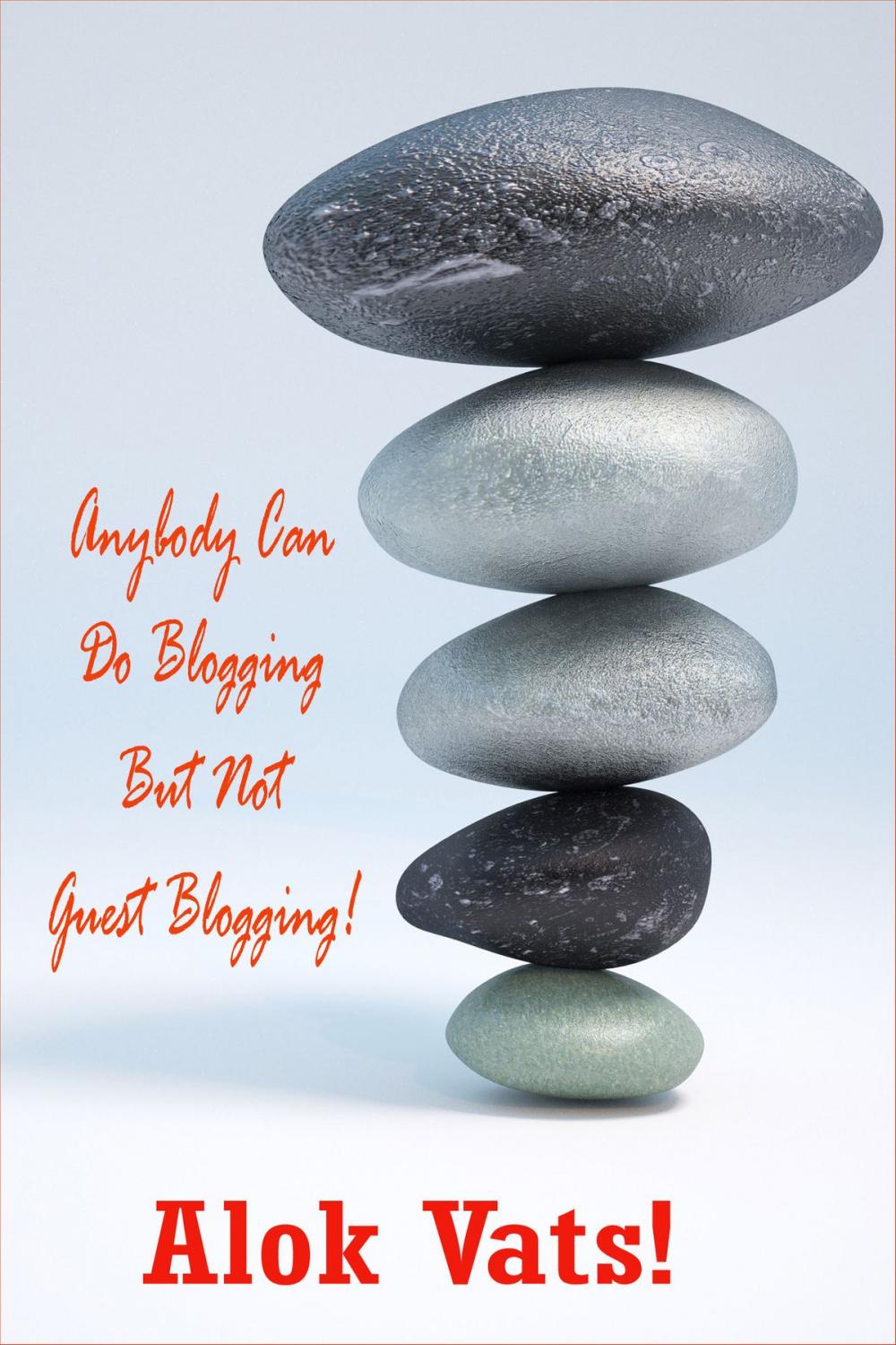 Big bigCover of Anybody Can Do Blogging But Not Guest Blogging!