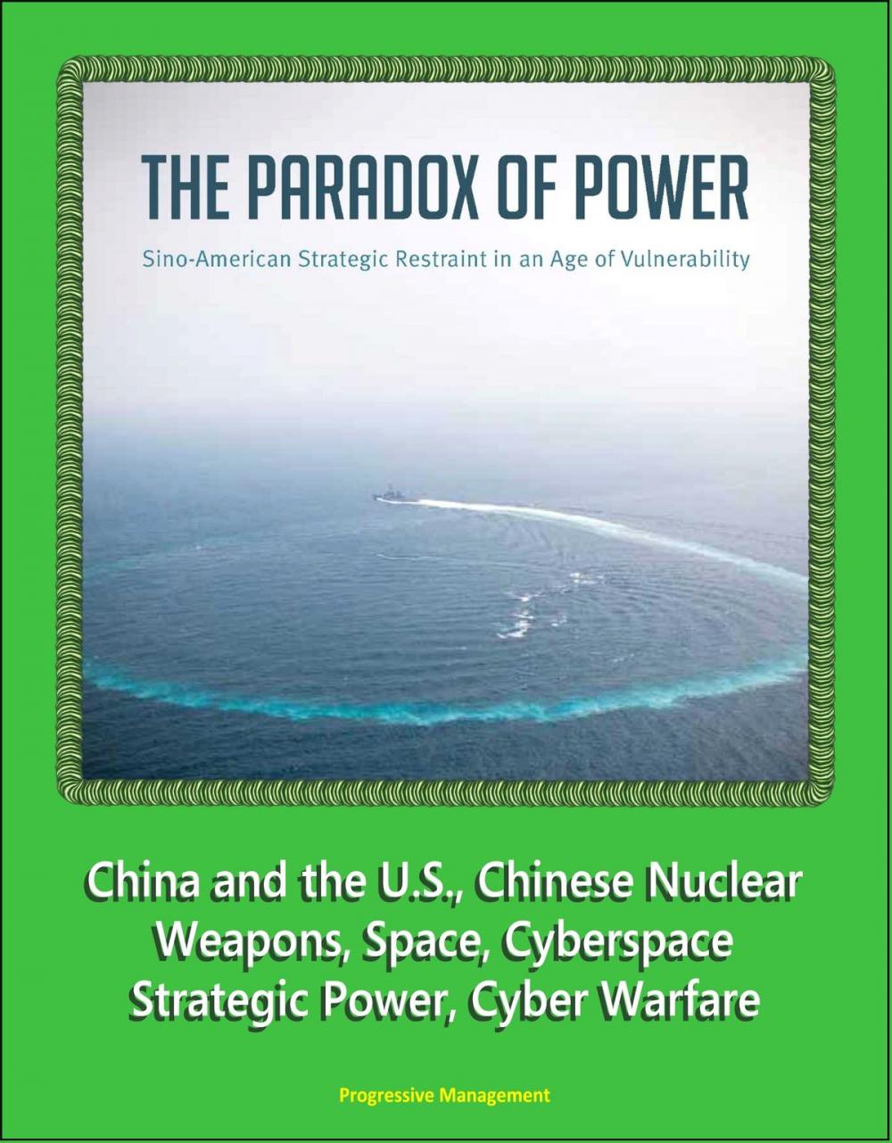 Big bigCover of The Paradox of Power: Sino-American Strategic Restraint in an Age of Vulnerability - China and the U.S., Chinese Nuclear Weapons, Space, Cyberspace, Strategic Power, Cyber Warfare