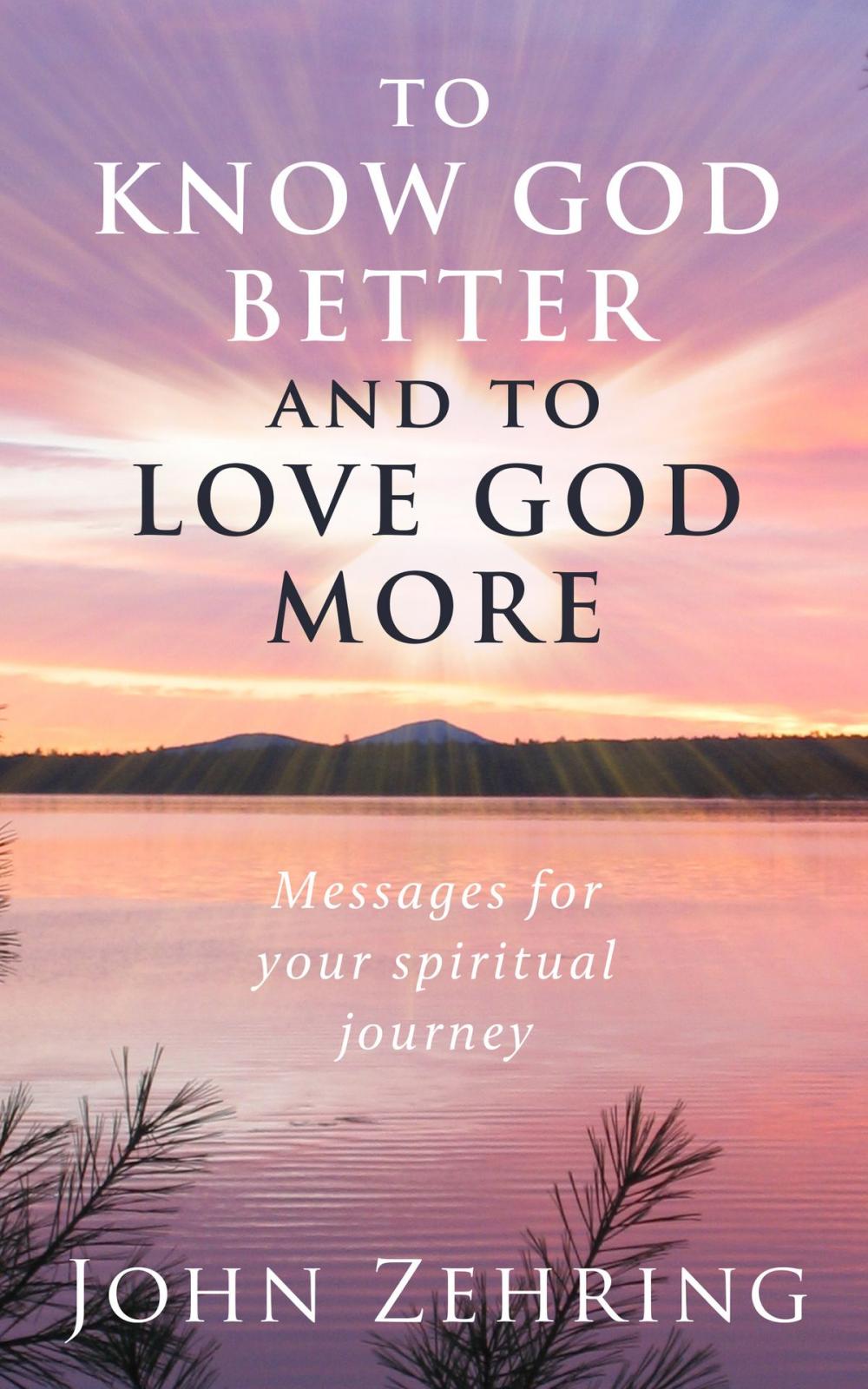 Big bigCover of To Know God Better And To Love God More: Messages For Your Spiritual Journey