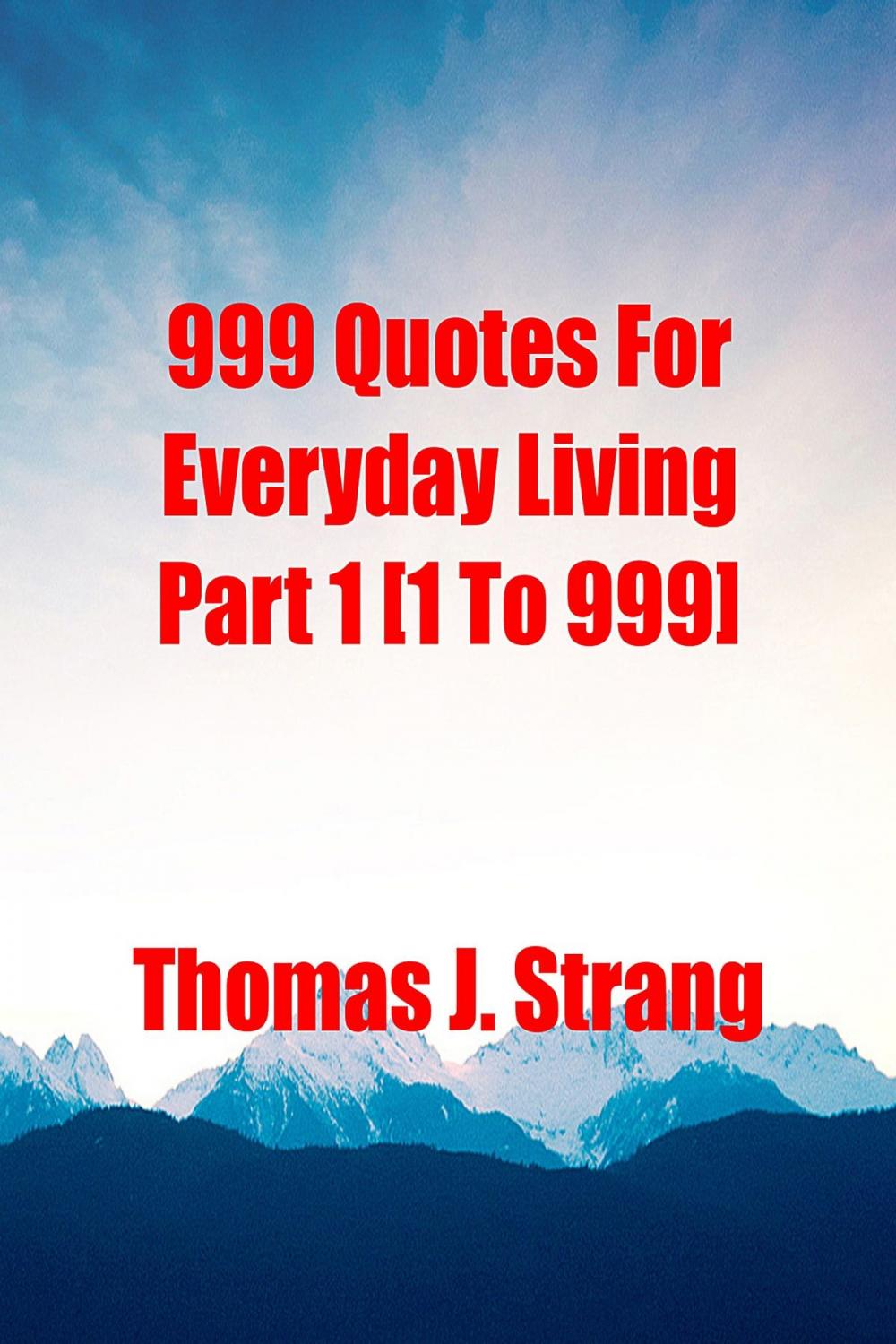 Big bigCover of 999 Quotes For Everyday Living Part 1 [1 To 999]