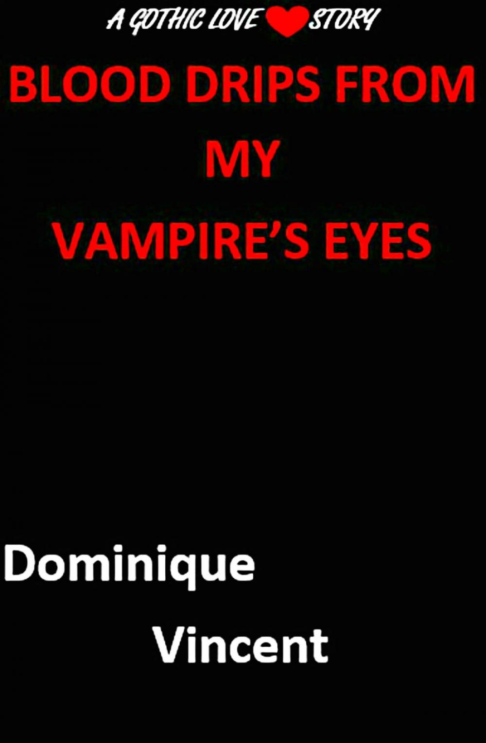 Big bigCover of Blood Drips from My Vampire’s Eyes:A Gothic Love Story