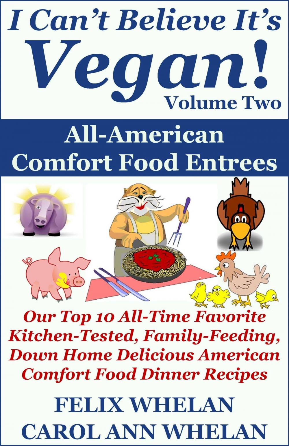 Big bigCover of I Can't Believe It's Vegan! Volume 2: All American Comfort Food Entrees: Our Top 10 All-Time Favorite Kitchen-Tested, Family-Feeding, Down Home Delicious American Comfort Food Dinner Recipes