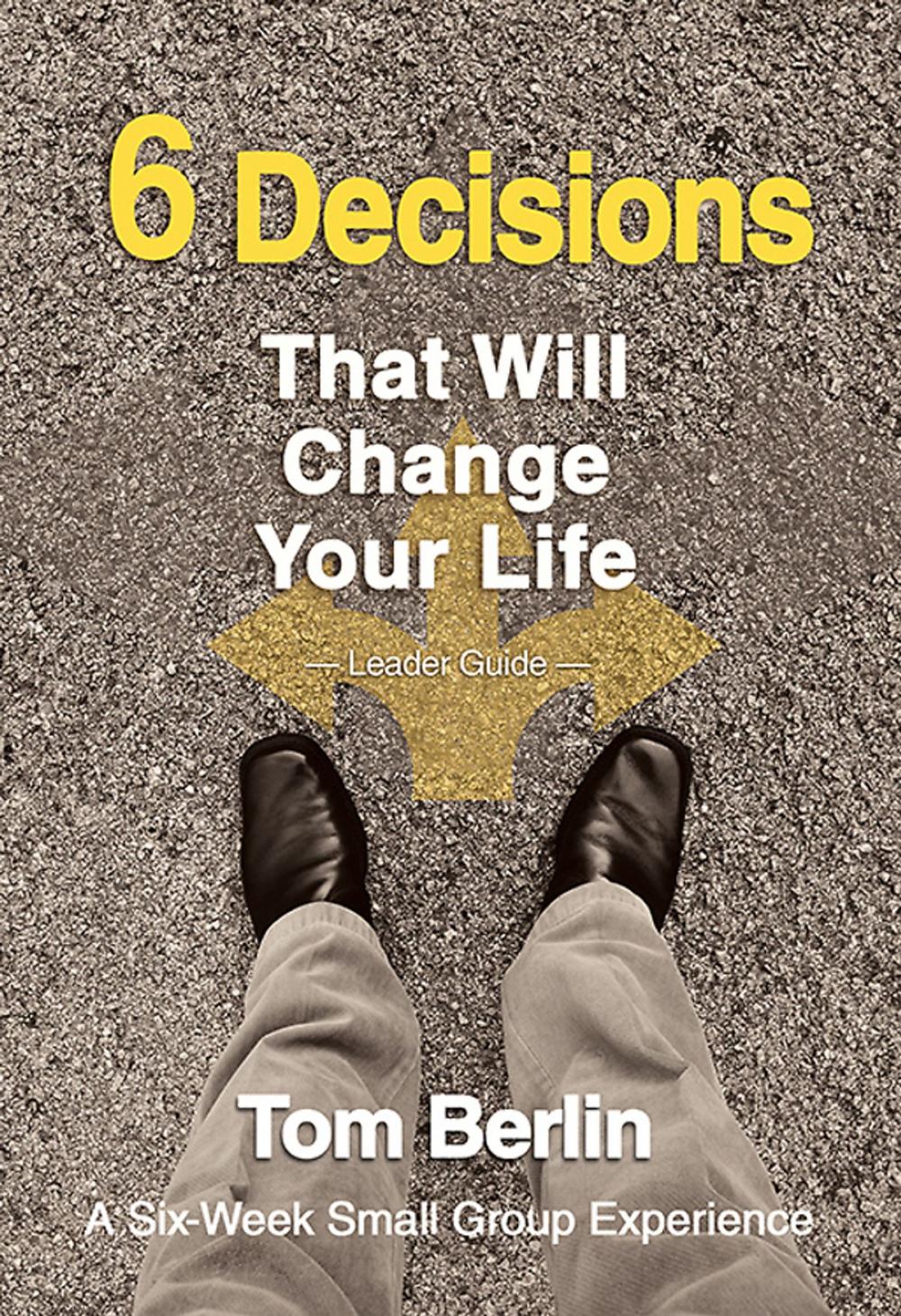 Big bigCover of 6 Decisions That Will Change Your Life Leader Guide