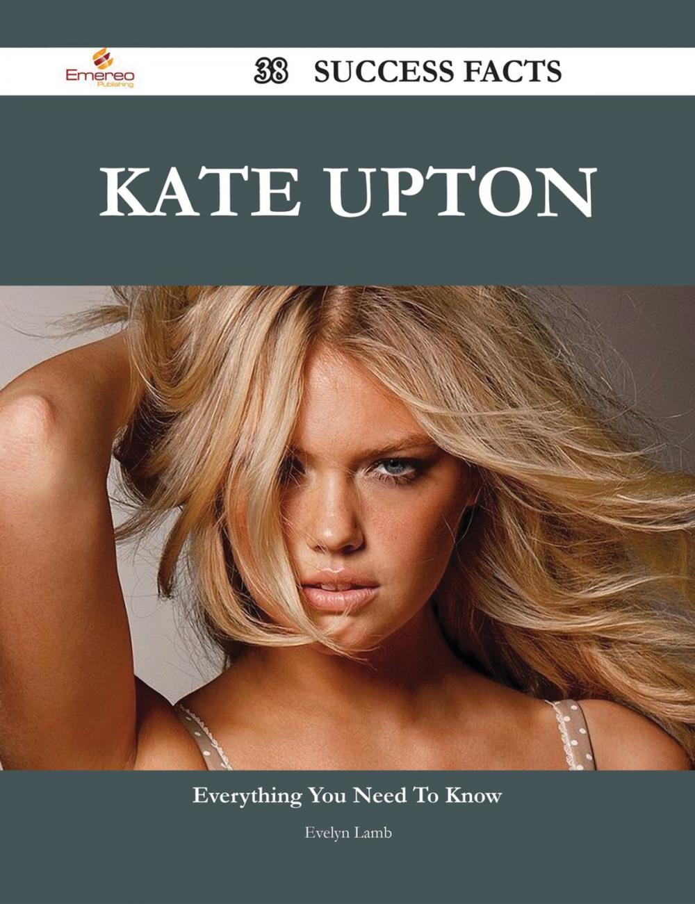 Big bigCover of Kate Upton 38 Success Facts - Everything you need to know about Kate Upton
