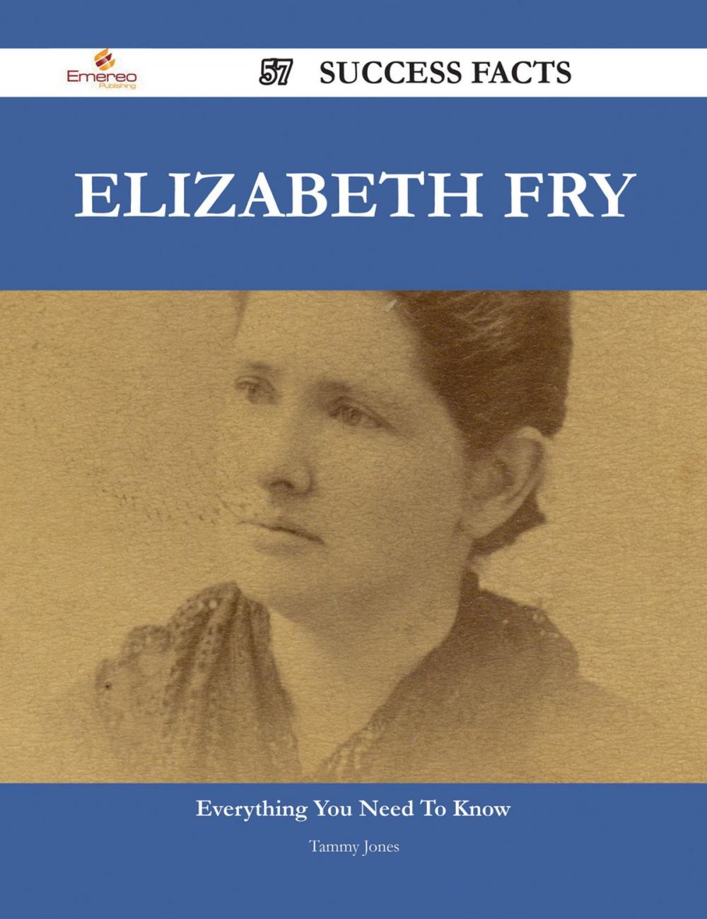 Big bigCover of Elizabeth Fry 57 Success Facts - Everything you need to know about Elizabeth Fry