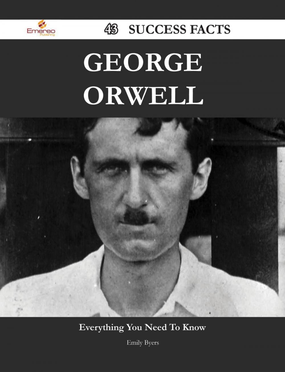 Big bigCover of George Orwell 43 Success Facts - Everything you need to know about George Orwell