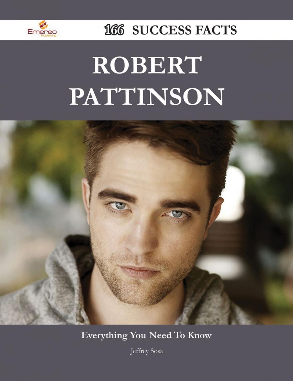 Big bigCover of Robert Pattinson 166 Success Facts - Everything you need to know about Robert Pattinson