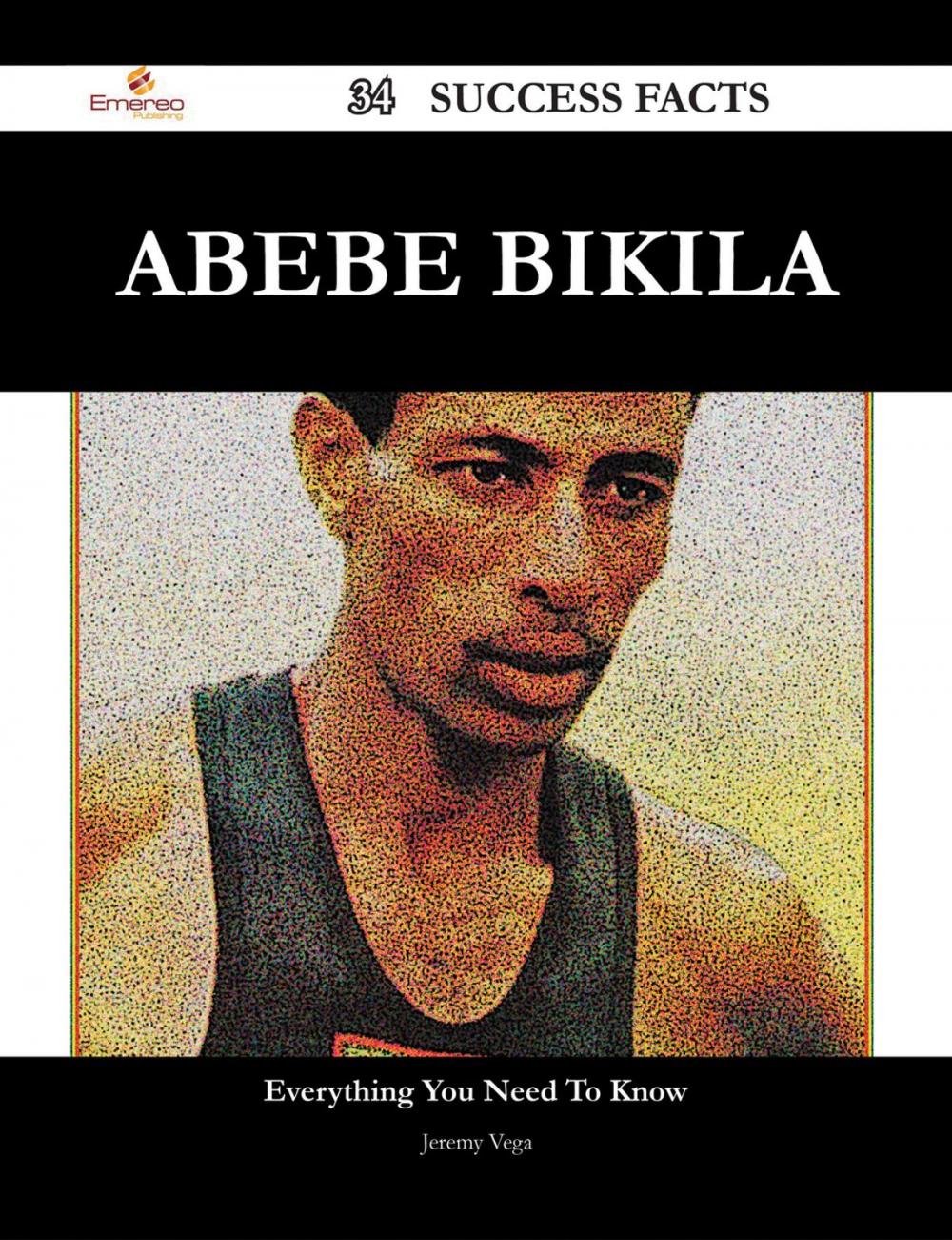 Big bigCover of Abebe Bikila 34 Success Facts - Everything you need to know about Abebe Bikila