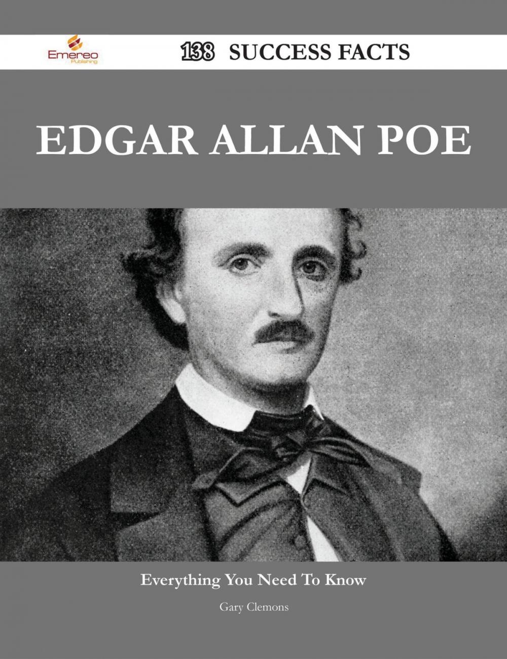Big bigCover of Edgar Allan Poe 138 Success Facts - Everything you need to know about Edgar Allan Poe