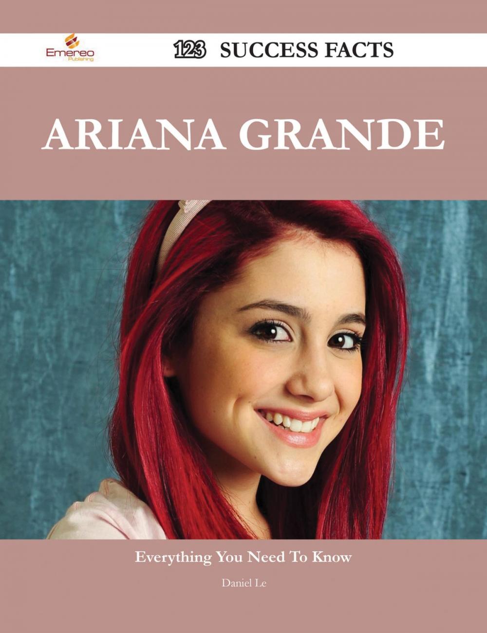 Big bigCover of Ariana Grande 123 Success Facts - Everything you need to know about Ariana Grande