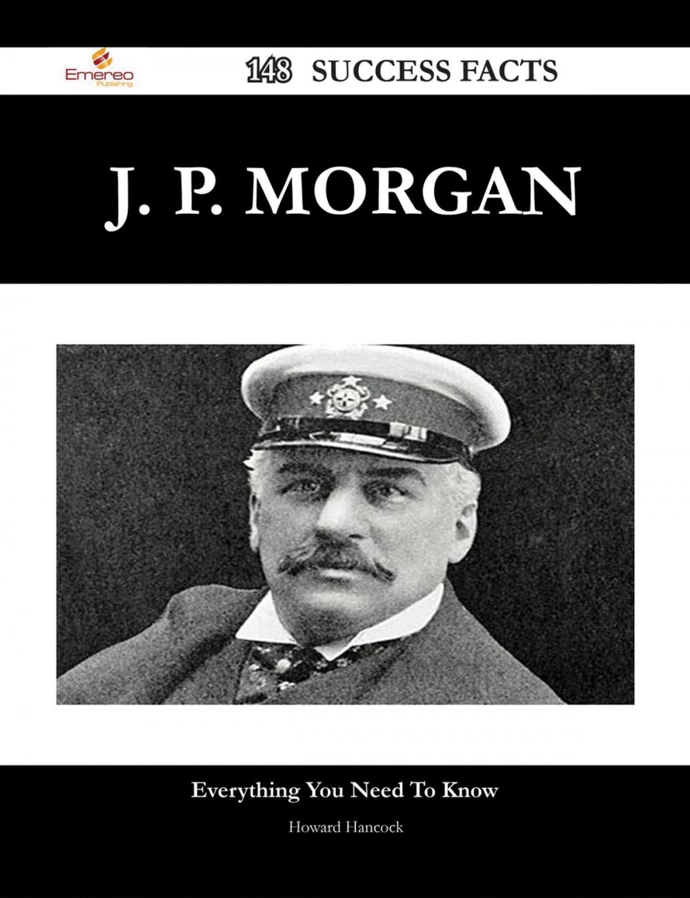Big bigCover of J. P. Morgan 148 Success Facts - Everything you need to know about J. P. Morgan
