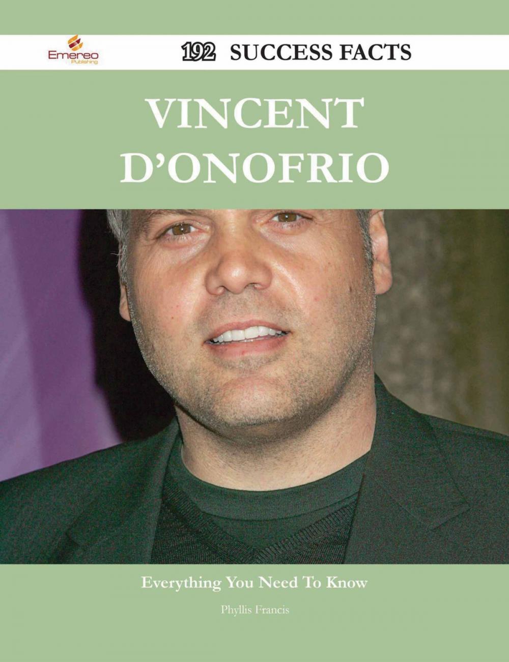 Big bigCover of Vincent D'Onofrio 192 Success Facts - Everything you need to know about Vincent D'Onofrio