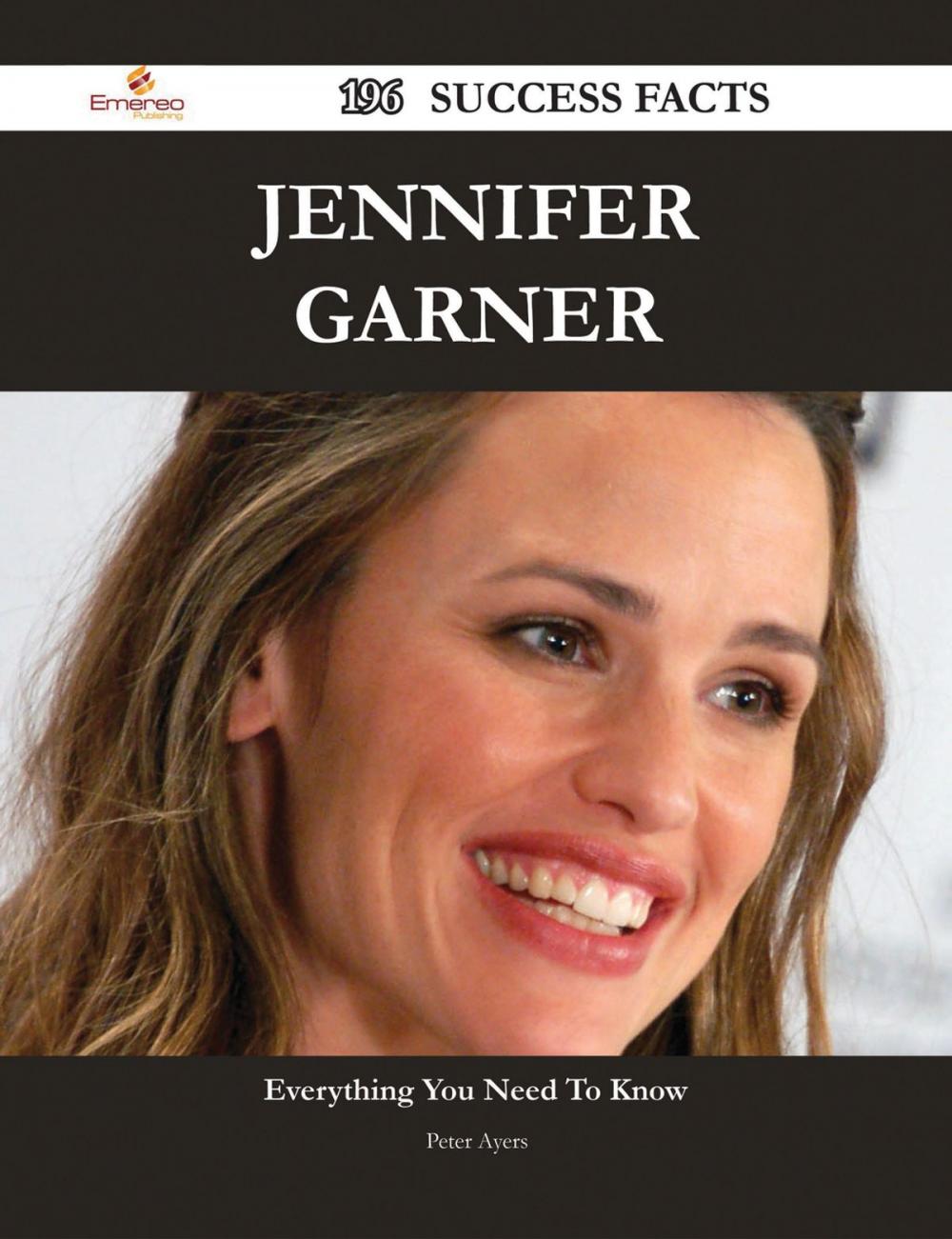 Big bigCover of Jennifer Garner 196 Success Facts - Everything you need to know about Jennifer Garner