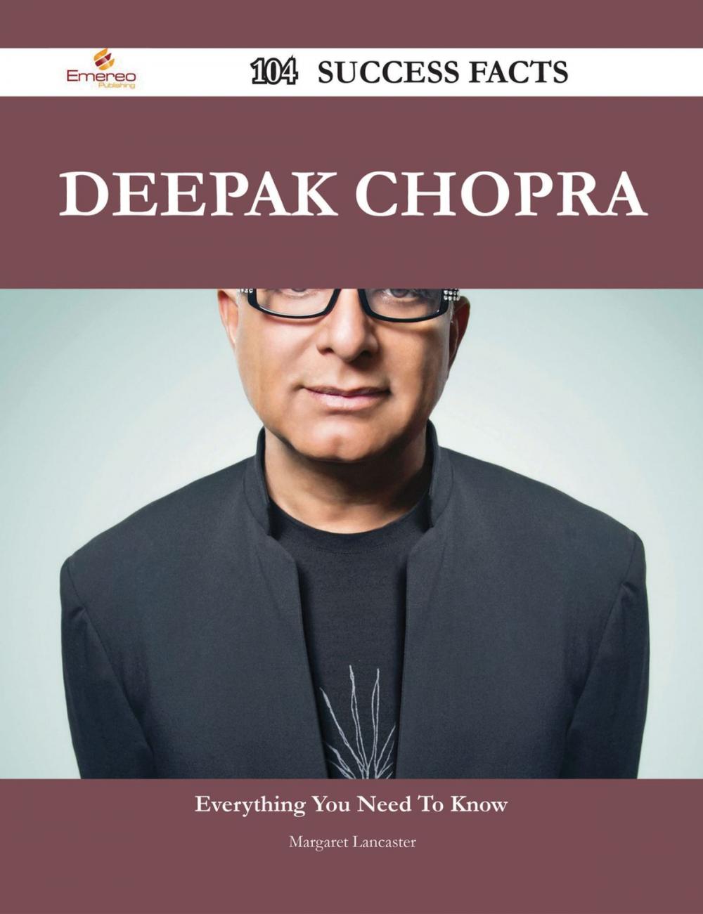 Big bigCover of Deepak Chopra 104 Success Facts - Everything you need to know about Deepak Chopra