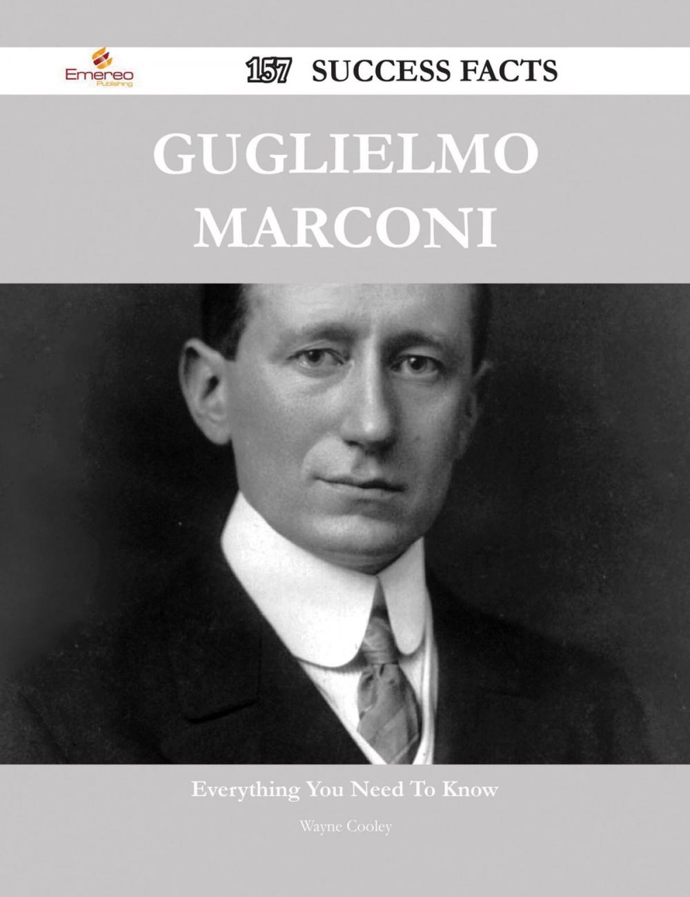 Big bigCover of Guglielmo Marconi 157 Success Facts - Everything you need to know about Guglielmo Marconi