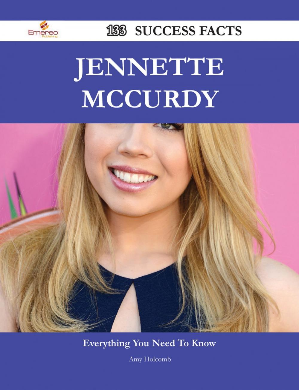 Big bigCover of Jennette McCurdy 133 Success Facts - Everything you need to know about Jennette McCurdy