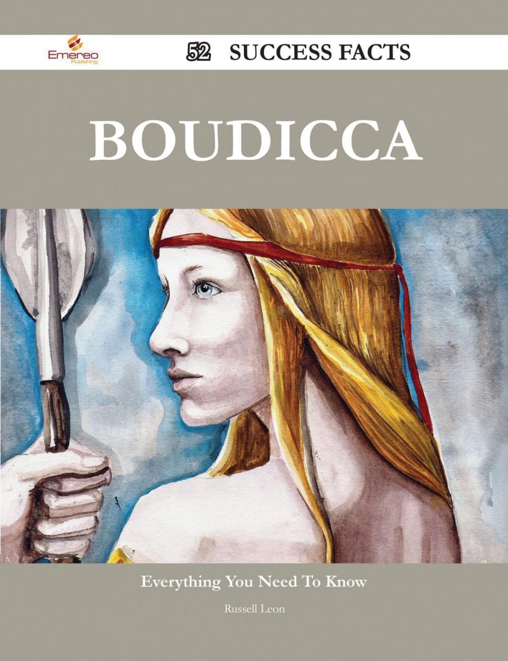Big bigCover of Boudicca 52 Success Facts - Everything you need to know about Boudicca