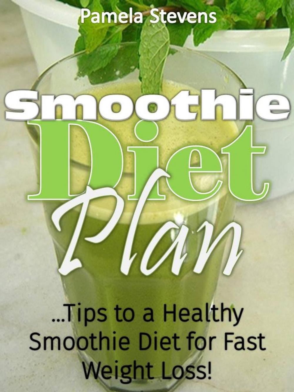 Big bigCover of Smoothie Diet Plan: Tips to Healthy Smoothie Diet for Fast Weight Loss