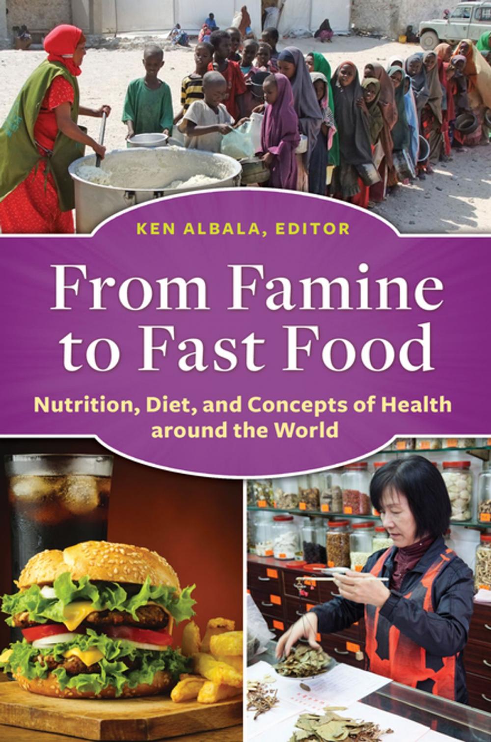 Big bigCover of From Famine to Fast Food: Nutrition, Diet, and Concepts of Health around the World
