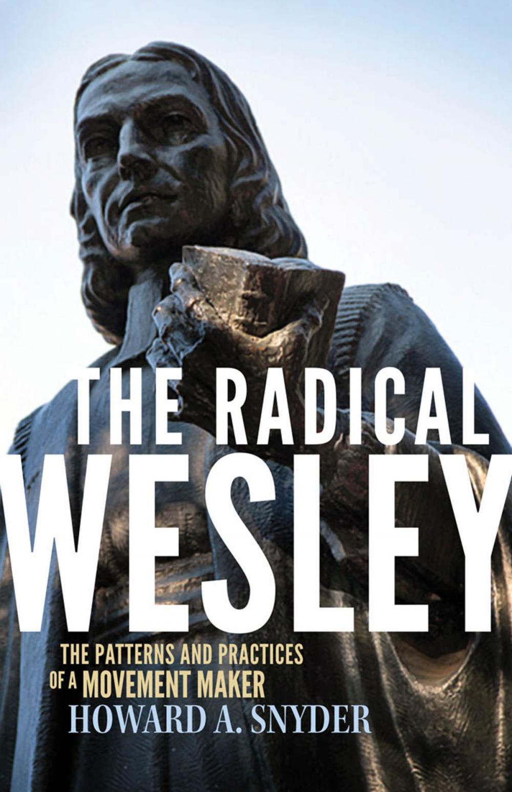 Big bigCover of The Radical Wesley: The Patterns and Practices of a Movement Maker