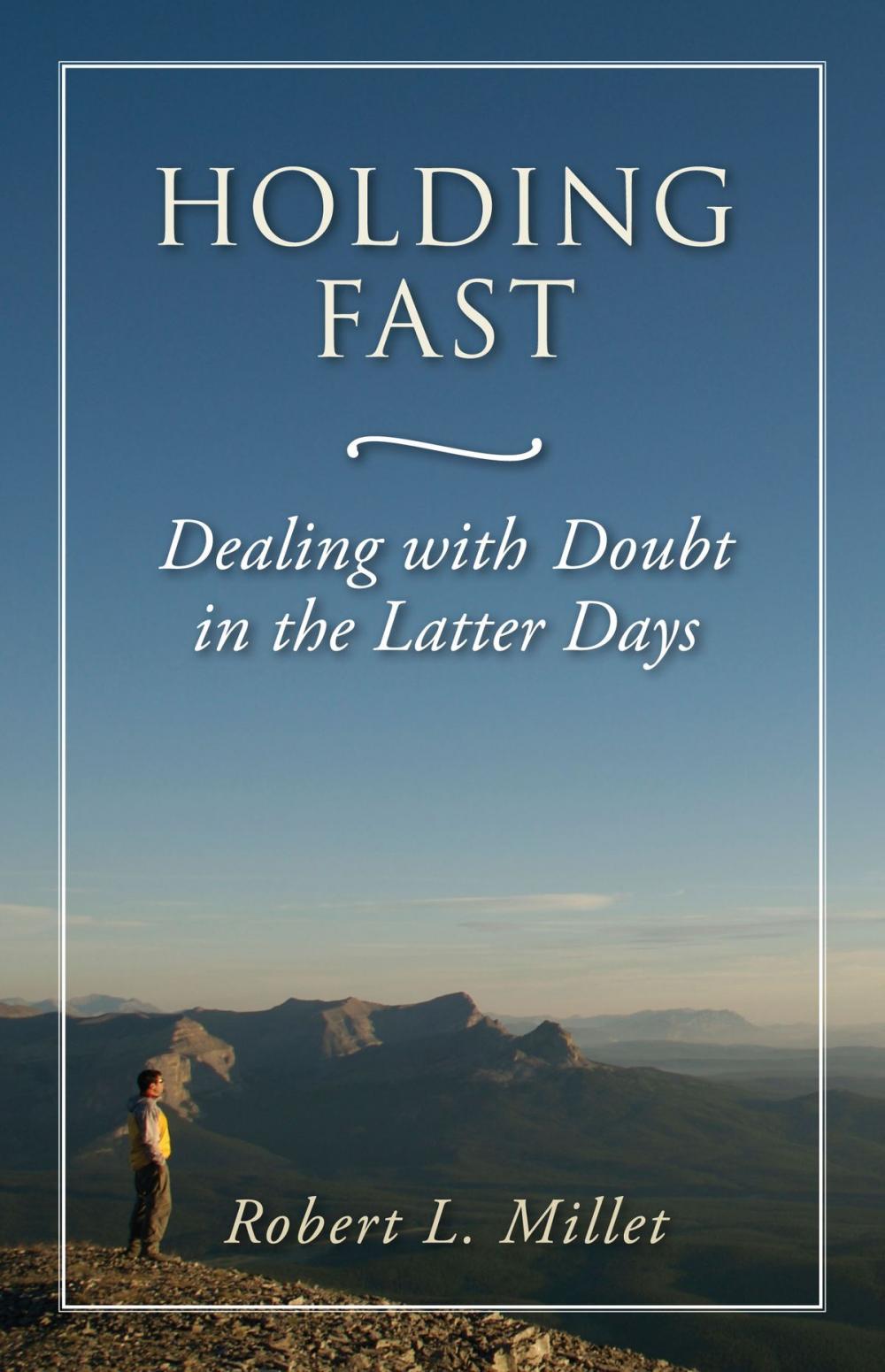 Big bigCover of Holding Fast: Dealing with Doubt in the Latter Days