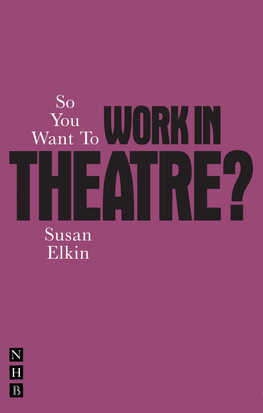Big bigCover of So You Want To Work In Theatre?