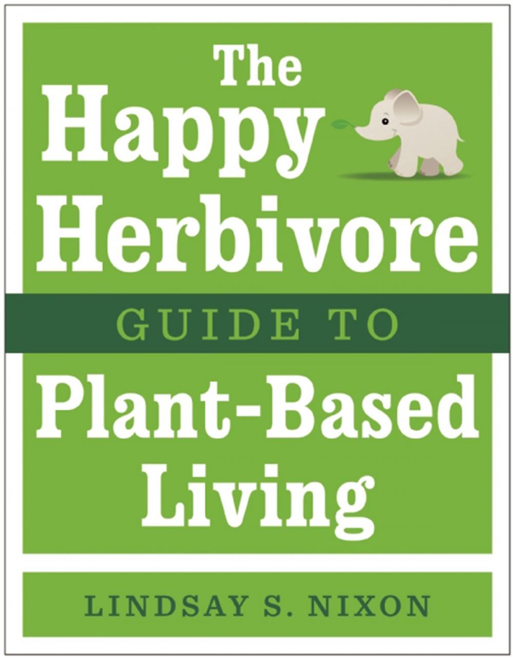 Big bigCover of The Happy Herbivore Guide to Plant-Based Living