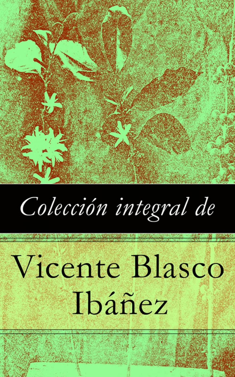 Big bigCover of Colección integral de Vicente Blasco Ibáñez