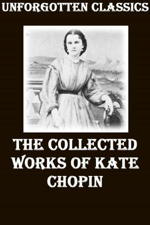 Cover of the book The Collective Works of Kate Chopin by Robert Louis Stevenson, Théo Varlet, Thérèse Bentzon