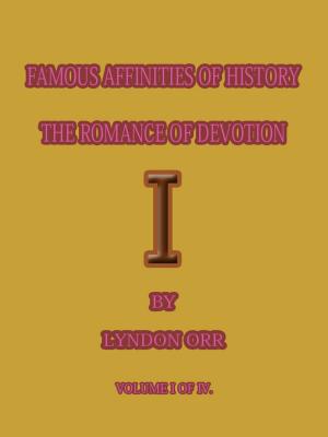 Book cover of FAMOUS AFFINITIES OF HISTORY THE ROMANCE OF DEVOTION 1