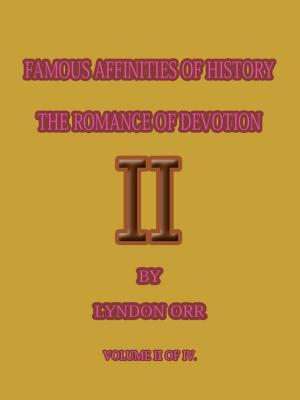 Book cover of FAMOUS AFFINITIES OF HISTORY THE ROMANCE OF DEVOTION 2