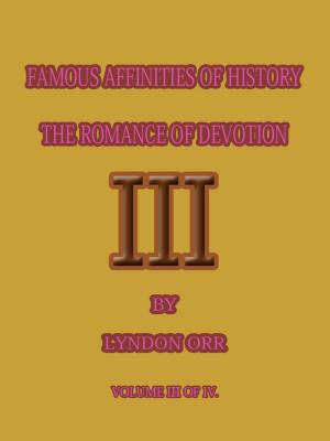Book cover of FAMOUS AFFINITIES OF HISTORY THE ROMANCE OF DEVOTION 3