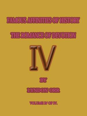 Book cover of FAMOUS AFFINITIES OF HISTORY THE ROMANCE OF DEVOTION 4