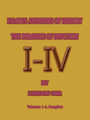 Book cover of FAMOUS AFFINITIES OF HISTORY THE ROMANCE OF DEVOTION 1-4