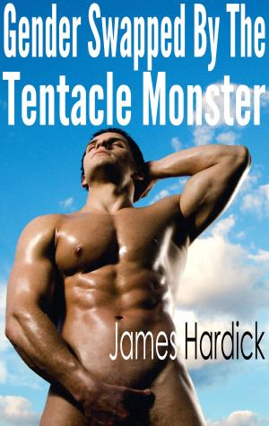 Cover of the book Gender Swapped By The Tentacle Monster by James Hardick