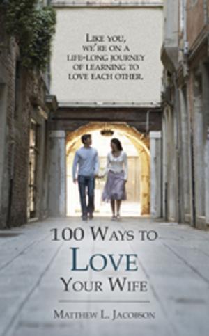 Cover of the book 100 Ways to Love Your Wife by joyce gillie gossom