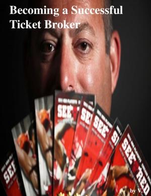 Cover of the book Becoming a Successful Ticket Broker by V.T.