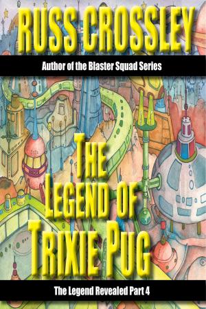 Cover of the book The Legend of Trixie Pug Part 4 by Russ Crossley