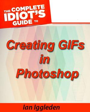 Cover of The Complete Idiot’s Guide to Creating GIFs in Photoshop