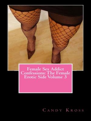 Book cover of Female Sex Addict Confessions: The Female Erotic Side Volume 3