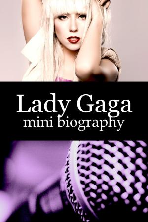 Cover of the book Lady Gaga Mini Biography by eBios