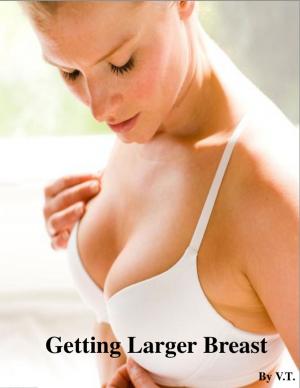 Cover of the book Getting Larger Breast by V.T.