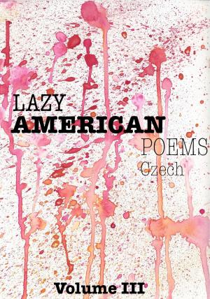 Cover of the book Lazy American Poems: Czech by Frédéric Albouy