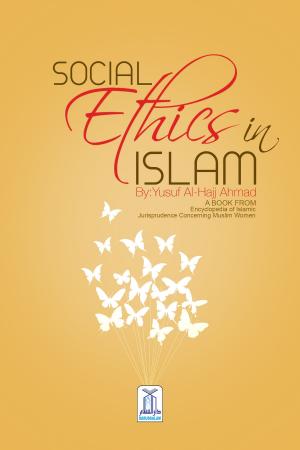 Cover of the book Social Ethics in Islam by Yusuf Al-Hajj Ahmad