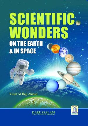 Cover of the book Scientific Wonders on the Earth & in Space by Yusuf Al-Hajj Ahmad